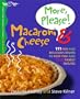 More, Please! Macaroni & Cheese: 111 Fun and Delicious Dishes to Keep You and Your Family Smiling