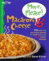 More, Please! Macaroni & Cheese: 111 Fun and Delicious Dishes to Keep You and Your Family Smiling