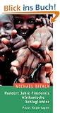 Hundert Jahre Finsternis. Afrikanische Schlaglichter