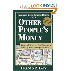 Financing Your Business Dreams With Other People's Money: How and Where to Find Money for Start-Up and Growing Businesses