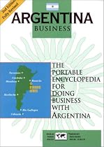 Argentina Business: The Portable Encyclopedia for Doing Business with Argentina (World Trade Press Country Business Guides)