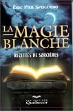 La Magie blanche, tome 1 : Recettes de sorci�res