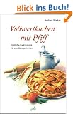 Vollwertkuchen mit Pfiff. K�stliche Backrezepte f�r alle Gelegenheiten