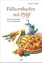 Vollwertkuchen mit Pfiff. K�stliche Backrezepte f�r alle Gelegenheiten