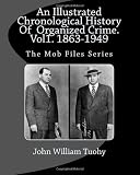An Illustrated Chronological History Of Organized Crime Volume 1. 1863-1949
