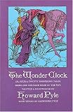 The Wonder Clock: Or, Four & Twenty Marvelous Tales, Being One for Each Hour of the Day