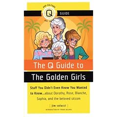 The Q Guide to The Golden Girls (Pop Culture Out There Guide)