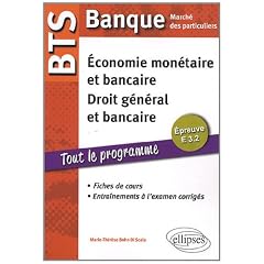 BTS Banque March� des particuliers. Epreuve E 3.2 Economie mon�taire et bancaire. Droit g�n�ral et droit bancaire. Fiches de cours et exercices corrig�s