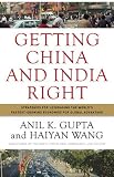Getting China and India Right: Strategies for Leveraging the World's Fastest Growing Economies for Global Advantage