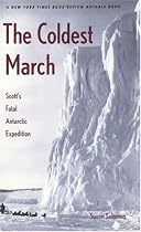 The Coldest March: Scott's Fatal Antarctic Expedition