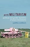 Antimilitarism : political and gender dynamics of peace movements