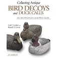 Collecting Antique Bird Decoys and Duck Calls: An Identification and Price Guide by Carl Luckey