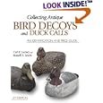 Collecting Antique Bird Decoys and Duck Calls: An Identification and Price Guide by  Carl Luckey