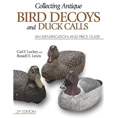 Collecting Antique Bird Decoys and Duck Calls: An Identification and Price Guide by Carl Luckey