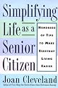 Simplifying Life As a Senior Citizen: Hundreds of Tips to Make Everyday Living Easier