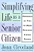 Simplifying Life As a Senior Citizen: Hundreds of Tips to Make Everyday Living Easier by Cleveland