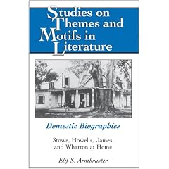 Domestic Biographies: Stowe, Howells, James, and Wharton at Home (Studies on Themes and Motifs in Literature)