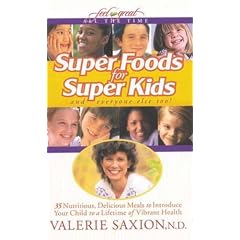 Super Foods for Super Kids: And Everyone Else Too! (Feel Great All the Time)