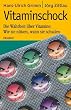 Vitaminschock: Die Wahrheit �ber Vitamine: Wie sie n�tzen, wann sie schaden Einklinker/St�rer: Mit Vitaminlexikon!