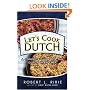 Let's Cook Dutch: A Complete Guide for the Dutch Oven Chef