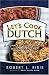 Let's Cook Dutch: A Complete Guide for the Dutch Oven Chef