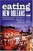 Eating New Orleans: From French Quarter Creole Dining to the Perfect Poboy