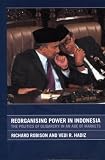 Reorganising Power in Indonesia: The Politics of Oligarchy in an Age of Markets (Routledgecurzon/City University of Hong Kong South East Asian Studies, 3.)