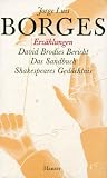 Produkt-Bild: Jorge Luis Borges - Werke in zw&ouml;lf B&auml;nden. Neuausgabe: Gesammelte Werke, 9 Bde., Bd.6, Erz&auml;hlungen: David Brodies Bericht / Das Sandbuch / Shakespeares Ged&auml;chtnis