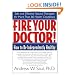 Fire Your Doctor! How to Be Independently Healthy