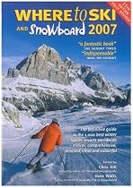Where to Ski & Snowboard 2007 (The 1000 Best Winter Sports Resorts in the World)