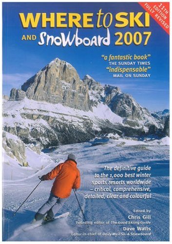Where to Ski & Snowboard 2007 (The 1000 Best Winter Sports Resorts in the World)