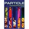 Particle: Transformation Live