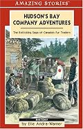 Hudson's Bay Company Adventures: The Rollicking Saga of Canada's Fur Traders (Amazing Stories)