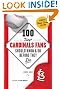100 Things Cardinals Fans Should Know & Do Before They Die (100 Things...Fans Should Know)