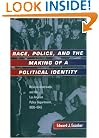 Race, Police, and the Making of a Political Identity: Mexican Americans and the Los Angeles Police Department, 1900-1945 (Latinos in American Society and Culture)