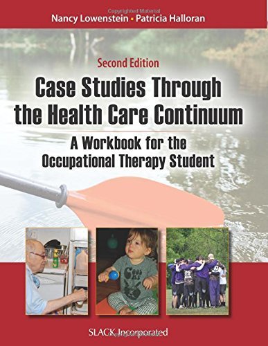 Case Studies Through the Health Care Continuum: A Workbook for the Occupational Therapy Student by Nancy Lowenstein MS OTR BCPR (2015-04-15)