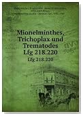Mionelminthes, Trichoplax und Trematodes. Lfg 218.220