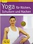 Yoga f�r R�cken, Schulter und Nacken (GU Ratgeber Gesundheit)