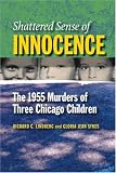 Shattered Sense of Innocence: The 1955 Murders of Three Chicago Children (Elmer H Johnson & Carol Holmes Johnson Series in Criminology)