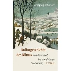 Kulturgeschichte des Klimas: Von der Eiszeit zur globalen Erw�rmung