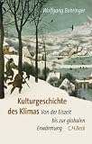 Kulturgeschichte des Klimas: Von der Eiszeit zur globalen Erw�rmung