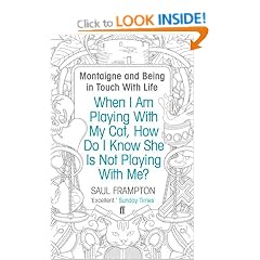 When I Am Playing With My Cat, How Do I Know She Is Not Playing With Me?: Montaigne and Being in Touch With Life