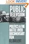 Public Television: Politics and the Battle over Documentary Film (Communications, Media and Culture Series)