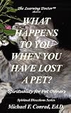 What Happens to You When You Lose a Pet? Spirituality for Pet Owners,
Michael Francis Conrad