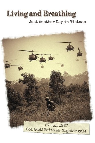 Living and Breathing: Just Another Day in Vietnam, by Col Keith M. Nightingale (Ret)