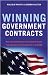 Winning Government Contracts: How Your Small Business Can Find and Secure Federal Government Contracts Up to $100,000