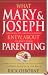 What Mary & Joseph Knew about Parenting: Surprising Insights from the Best (and Worst) Parents in the Bible