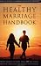 The Healthy Marriage Handbook