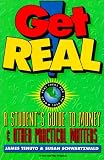Get Real: A Student's Guide To Money: A Student's Guide To Money And Other Practical Matters