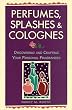 Perfumes, Splashes & Colognes: Discovering and Crafting Your Personal Fragrances